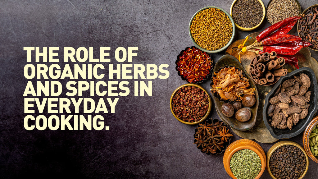 The Role of Organic Herbs and Spices in Everyday Cooking