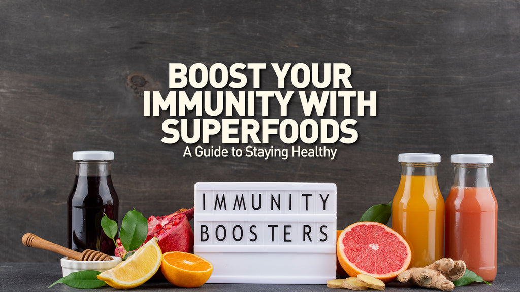 Boost Your Immunity with Superfoods: A Guide to Staying Healthy