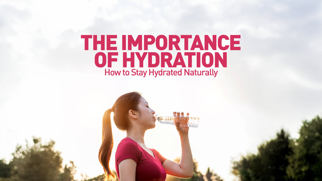 The Importance of Hydration: How to Stay Hydrated Naturally