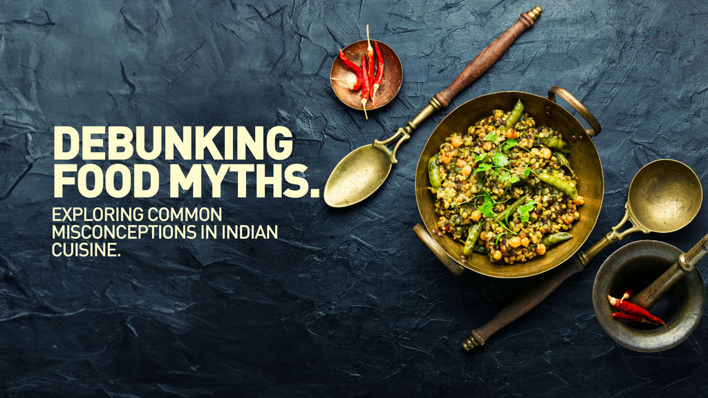 Debunking Food Myths: Exploring Common Misconceptions in Indian Cuisine