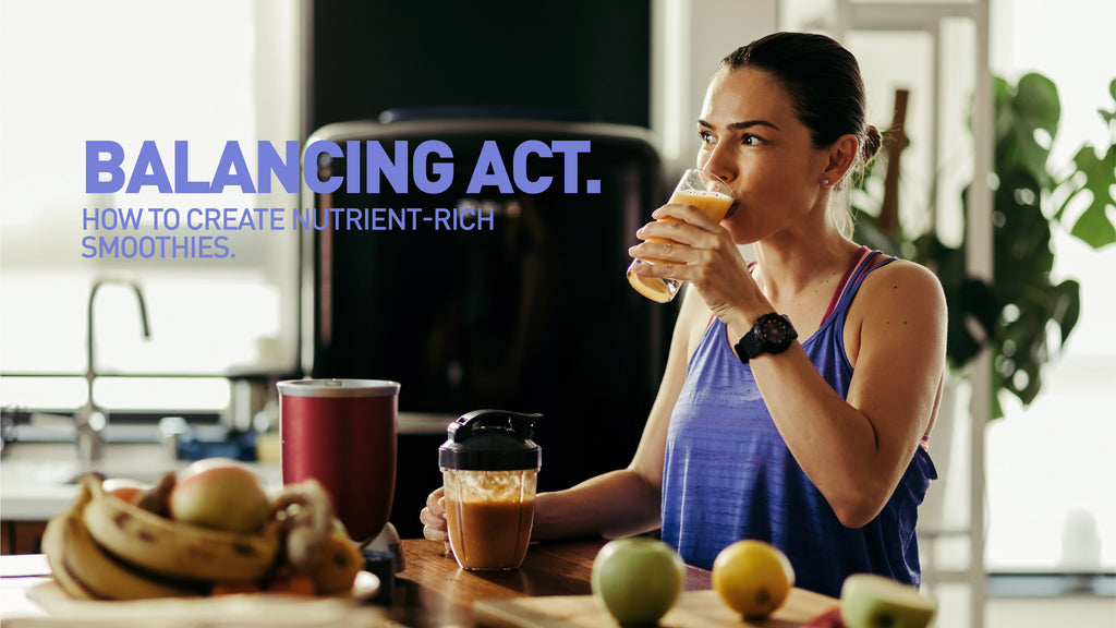 Balancing Act: How to Create Nutrient-Rich Smoothies