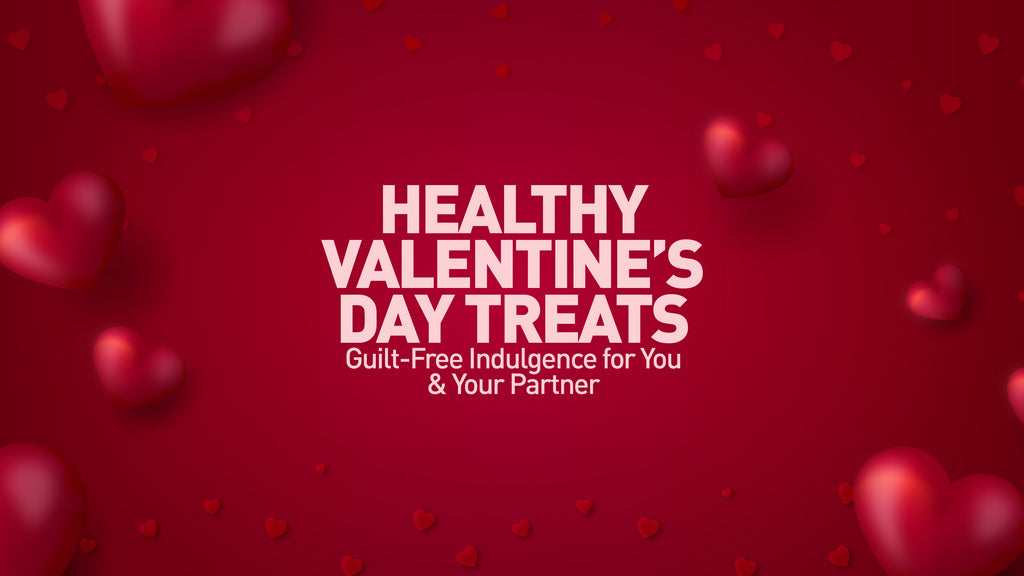Healthy Valentine’s Day Treats: Guilt-Free Indulgence for You & Your Partner