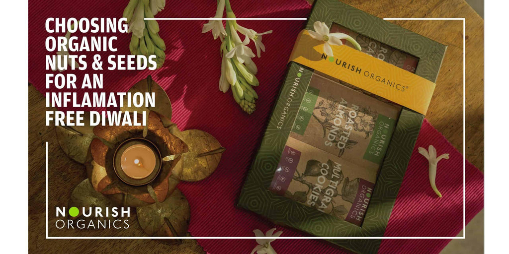 Choosing Organic Nuts and Seeds for an Inflammation-free Diwali!