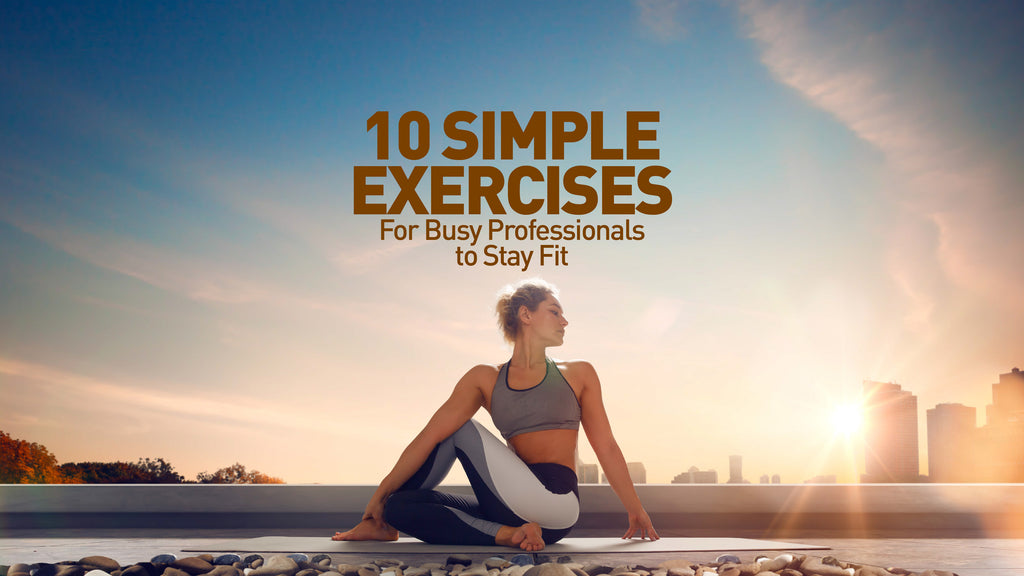 10 Simple Exercises for Busy Professionals to Stay Fit