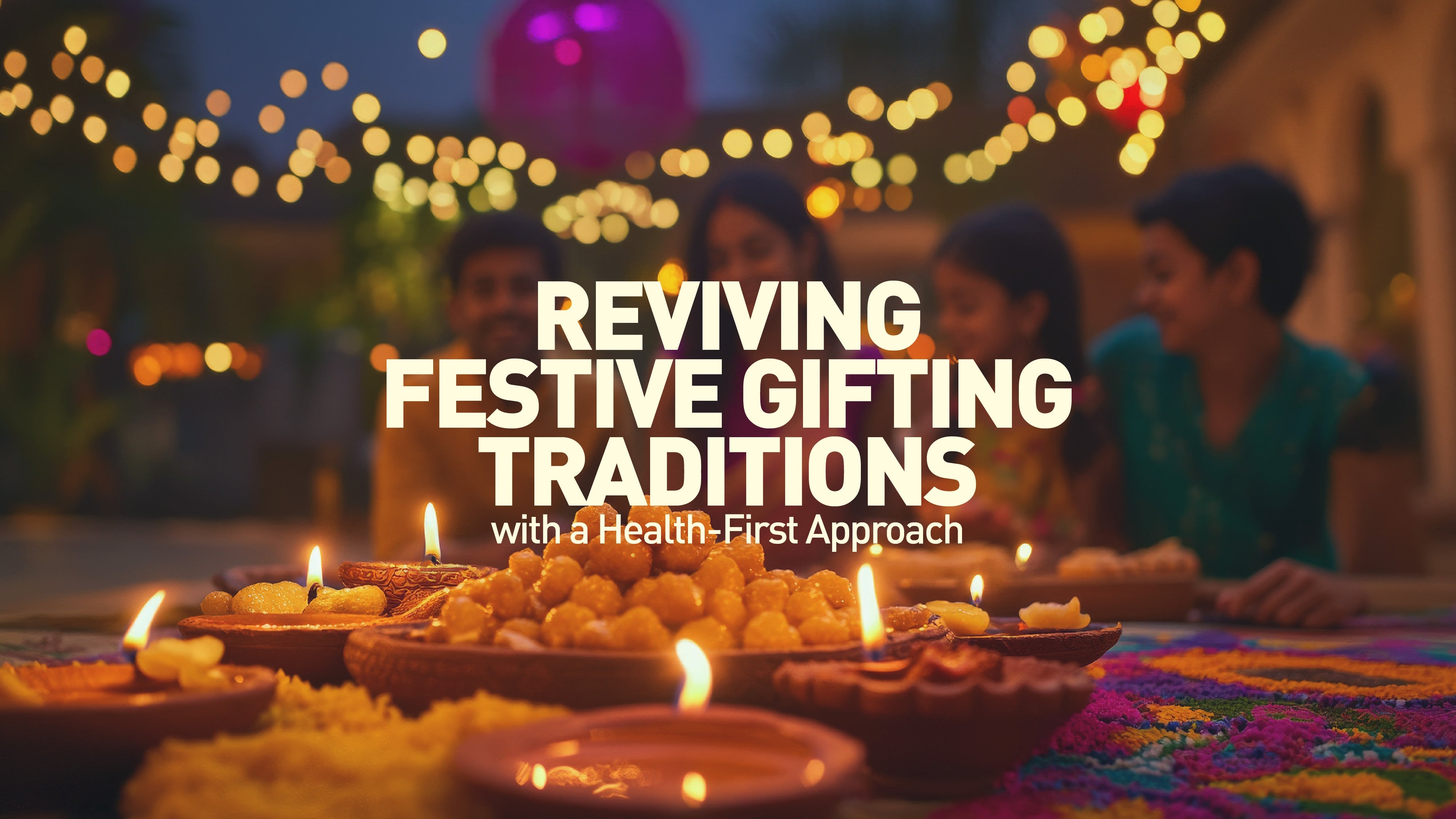 Reviving Festive Gifting Traditions with a Health-First Approach