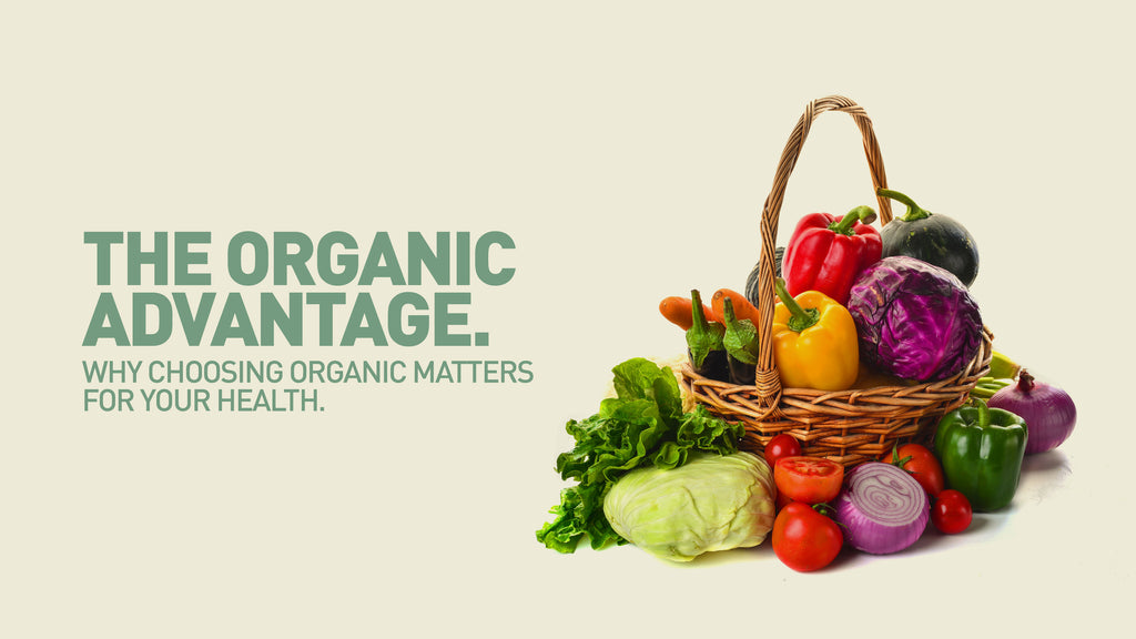 The Organic Advantage: Why Choosing Organic Matters for Your Health