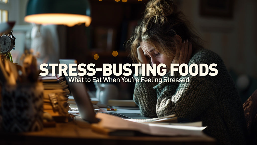 Stress-Busting Foods: What to Eat When You're Feeling Stressed