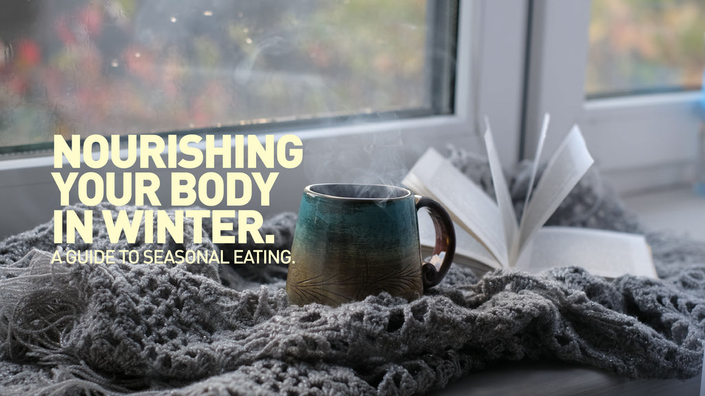 Nourishing Your Body in Winter: A Guide to Seasonal Eating
